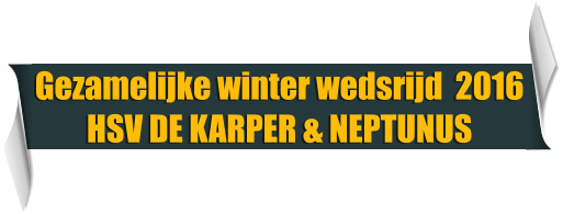 Gezamelijke winter wedsrijd  2016 HSV DE KARPER & NEPTUNUS