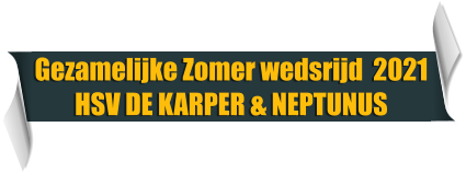 Gezamelijke Zomer wedsrijd  2021 HSV DE KARPER & NEPTUNUS