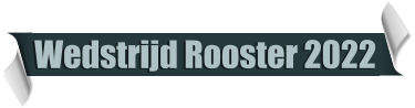 Wedstrijd Rooster 2022